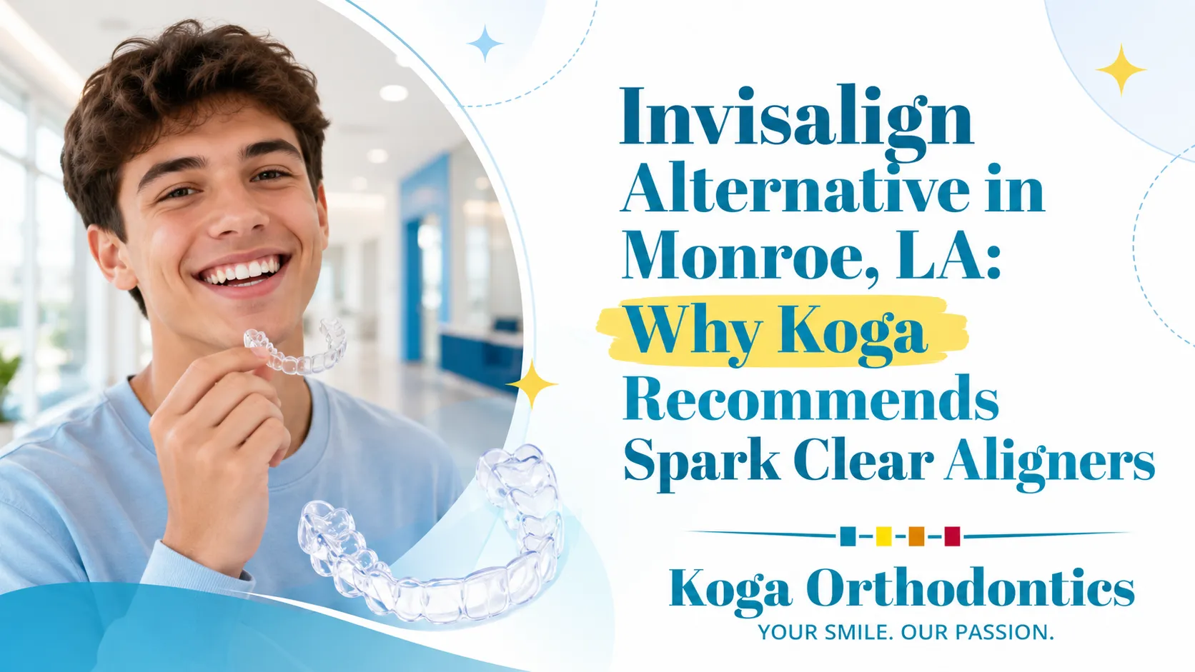 Invisalign Alternative in Monroe, LA: Why Koga Recommends Spark Clear Aligners