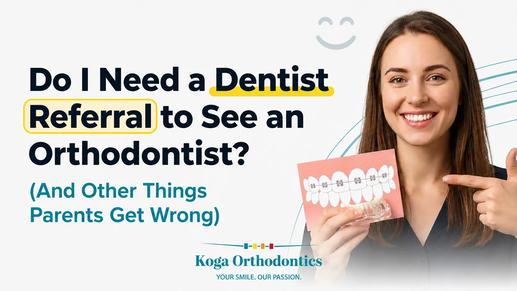 Do I Need a Dentist Referral to See an Orthodontist? (And Other Things Parents Get Wrong)